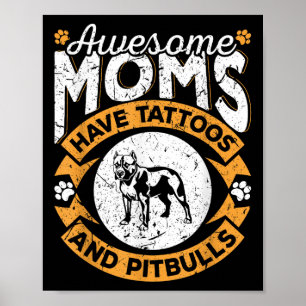 Awesome Moms Have Tattoos And Pitbulls - Dog Lover Poster