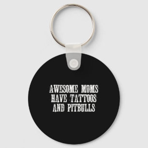 Awesome Moms Have Tattoos And Pitbulls Funny Pitbu Key Ring