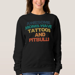 Awesome Moms Have Tattoos And Pitbulls Funny Sayin Sweatshirt