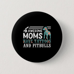 Awesome Moms Have Tattoos And Pitbulls Pit Mum Dog 6 Cm Round Badge