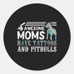 Awesome Moms Have Tattoos And Pitbulls Pit Mum Dog Classic Round Sticker
