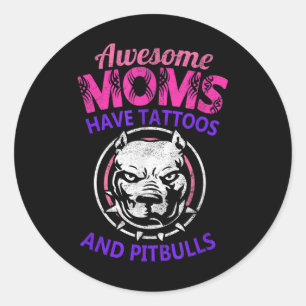 Awesome Moms Have Tattoos And Pitbulls Tattoed Dog Classic Round Sticker