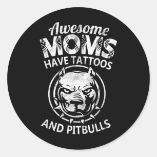 Awesome Moms Have Tattoos And Pitbulls Tattoed Dog Classic Round Sticker