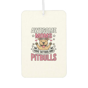 Awesome Moms Have Tattoos and Pitbulls Vintage Shi Car Air Freshener