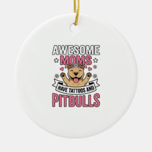 Awesome Moms Have Tattoos and Pitbulls Vintage Shi Ceramic Ornament