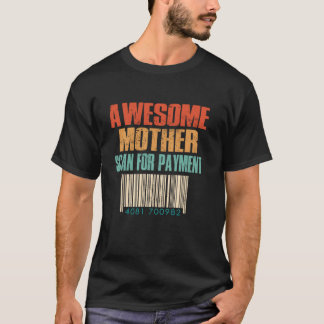 Awesome Mother Scan For Payment Funny Mothers Day T-Shirt