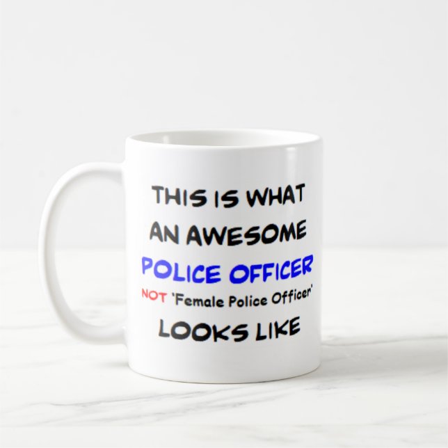awesome not female police officer coffee mug (Left)