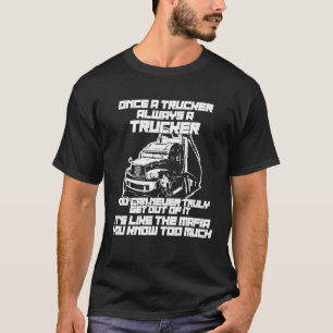 Awesome Once A Trucker Always A Trucker Mafia Truc T-Shirt
