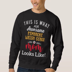 Awesome Pembroke Welsh Corgi Mum Looks Like Sweatshirt