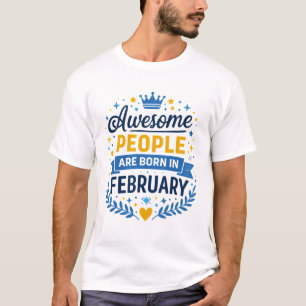 Awesome People Are Born in February – February Bir T-Shirt