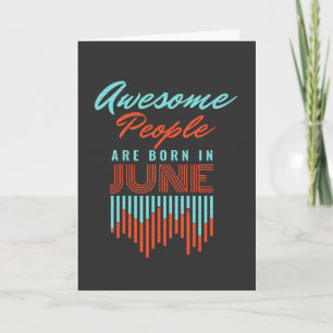 AWESOME PEOPLE ARE BORN IN - JUNE BIRTHDAY CARD