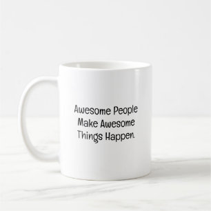 Awesome People Make Awesome Things Happen Coffee Mug