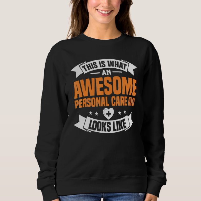 Awesome Personal Care Aide Looks Like Nurse Health Sweatshirt (Front)