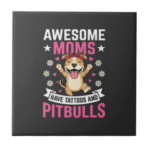 Awesome Pitbull Moms Have Tattoos Funny Dog Ceramic Tile