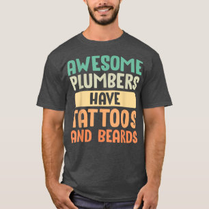 Awesome Plumbers Have Tattoos And Beards Father's  T-Shirt