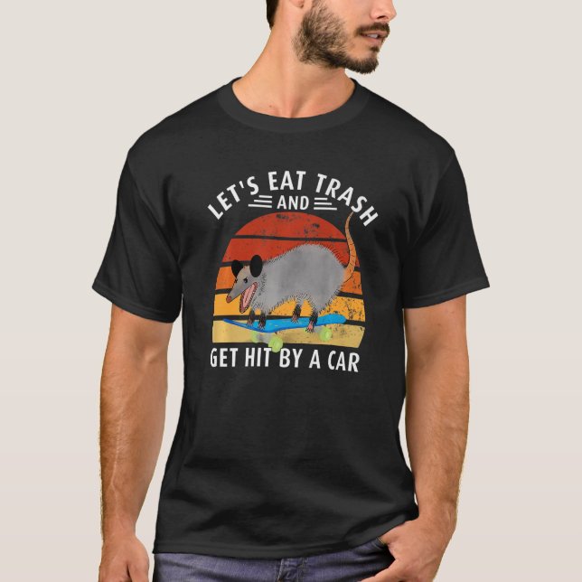 Awesome Possum Let's Go Eat Trash and Get Hit By C T-Shirt (Front)