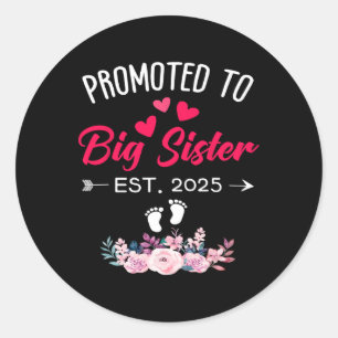 Awesome Promoted To Big Sis 2025 First Time Big Si Classic Round Sticker