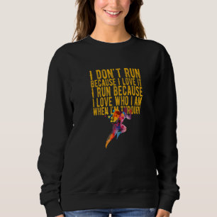 Awesome Quote For Runners I Don Run Because I Lov Sweatshirt