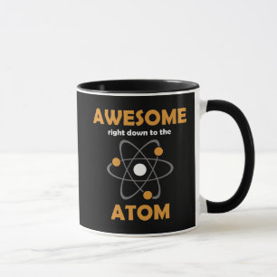 Awesome Right Down to the Atom Mug