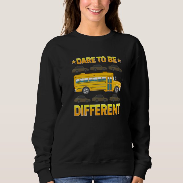 Awesome School Bus Drivers Driving Dare To Be Diff Sweatshirt (Front)