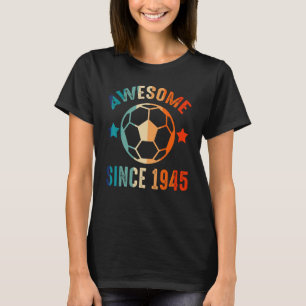 Awesome Since 1945 Birthday Squad Proud Soccer B D T-Shirt