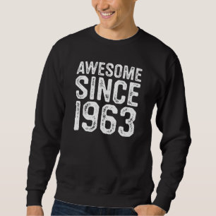Awesome Since 1963, Born in 1963, Birthday Gift T- Sweatshirt