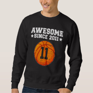 Awesome Since 2011 Basketball 11th Birthday 11 Yea Sweatshirt