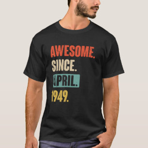 Awesome Since April 1949 Birthday 74th Decoration T-Shirt