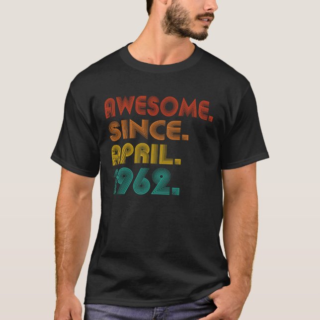 Awesome Since April 1962 Year Of Birth Birthday 19 T-Shirt (Front)