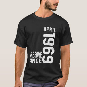 Awesome Since April 1969, Born In 1969 April Birth T-Shirt