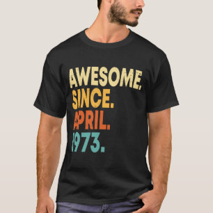 Awesome Since April 1973 50th Birthday  50 Years O T-Shirt