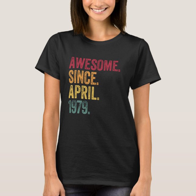 Awesome Since April 1979 46 Years Old 46th Birthda T-Shirt (Front)