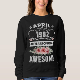 Awesome Since April 1982 40th Birthday   40 Years  Sweatshirt