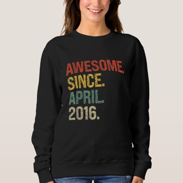 Awesome Since April 2016 6th Birthday Sweatshirt (Front)
