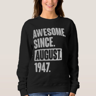 Awesome Since August 1947 75 Year Old 75th Birthda Sweatshirt