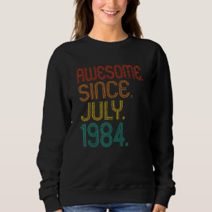 Awesome Since July 1984 Anniversary Birthday 1984  Sweatshirt