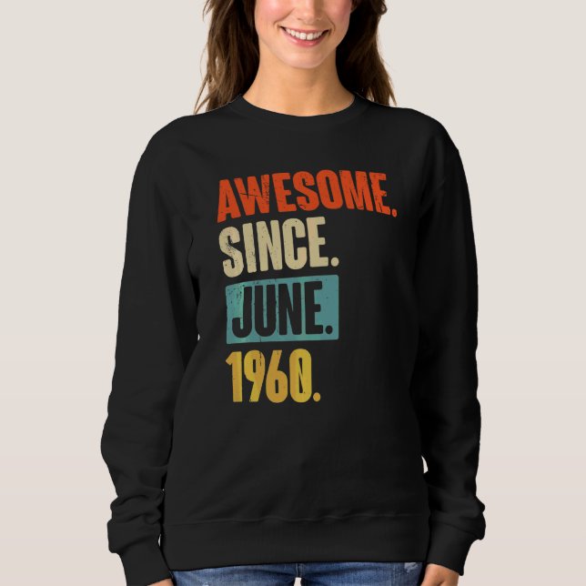 Awesome Since June 1960  62 Year Old 62nd Birthday Sweatshirt (Front)