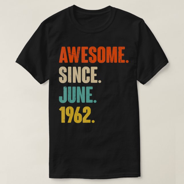 Awesome Since June 1962  60 Year Old Gift 60th Bir T-Shirt (Design Front)