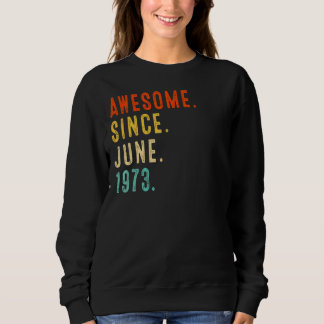 Awesome Since June 1973 Vintage 49th Birthday Sweatshirt