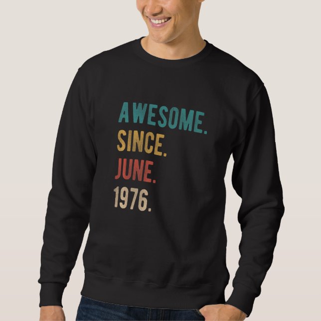 Awesome Since June 1976 46 Year Old Bday 46th Birt Sweatshirt (Front)