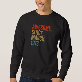 Awesome Since March 1973 49th Birthday Vintage Ret Sweatshirt