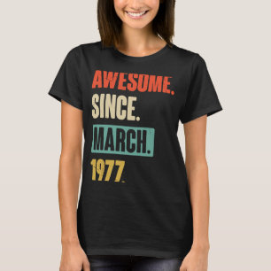 Awesome Since March 1977 Birthday 46th Decoration T-Shirt