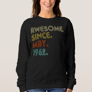 Awesome Since May 1962 60th Birthday 60 Years Old Sweatshirt
