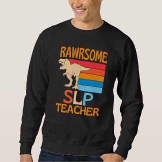 Awesome Slp Teacher Dinosaur Sweatshirt