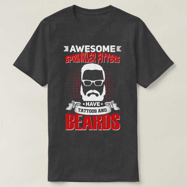 Awesome Sprinkler Fitters Job Coworker attoo Beard T-Shirt (Design Front)