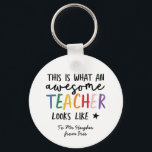 Awesome teacher modern typography rainbow gift  key ring<br><div class="desc">This is what an awesome teacher looks like. Awesome teacher modern typography gift. With hand lettered modern fun script,   and space for their name and the name of your child. The perfect end of year,  Christmas or holiday gift for your favourite teacher.</div>