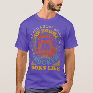 Awesome Trucker Big Rig Semi-Trailer Truck Driver  T-Shirt