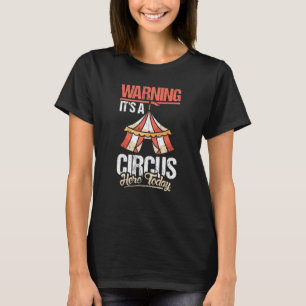 Awesome Warning It's A Circus Here Today Design T-Shirt