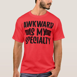 Awkward Are My Speciality Meme funny T-Shirt