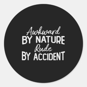 Awkward By Nature Rude By Accident Funny Sarcastic Classic Round Sticker